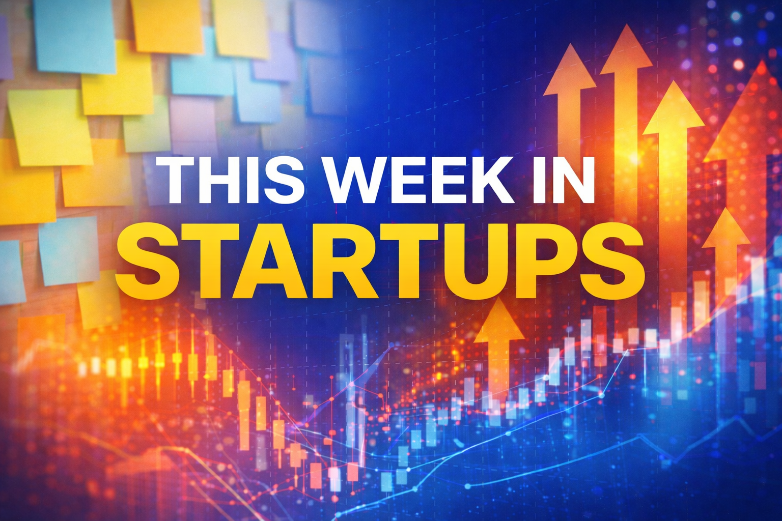 This week in startups banner with arrows pointing up and sticky notes on a wall.